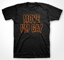Load image into Gallery viewer, Move I&#39;m Gay Tee
